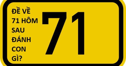 Đề về 71 hôm sau đánh con gì? Thống kê chi tiết đề về 71