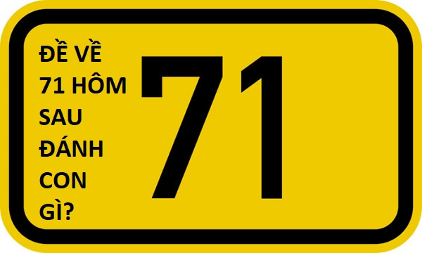 Đề về 71 hôm sau đánh con gì? Thống kê chi tiết đề về 71 1