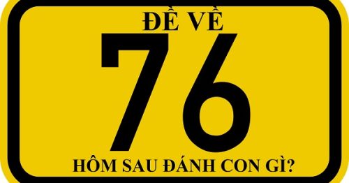 Đề về 76 hôm sau đánh con gì? Thống kê chi tiết đề về 76