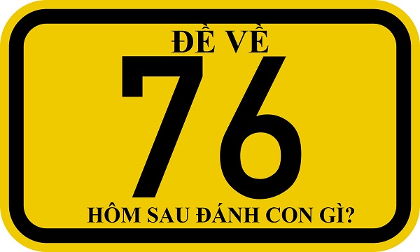 Đề về 76 hôm sau đánh con gì? Thống kê chi tiết đề về 76 1