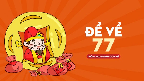 Đề về 77 hôm sau đánh con gì? Thống kê chi tiết đề về 77 1