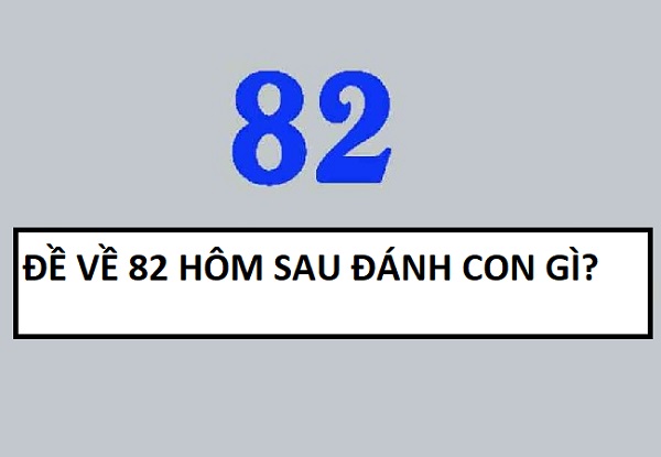 Đề về 82 hôm sau đánh con gì? Thống kê chi tiết đề về 82 1