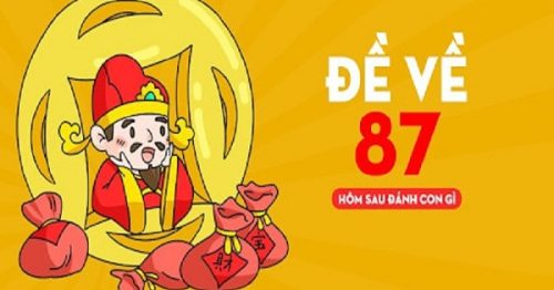 Đề về 87 hôm sau đánh con gì? Thống kê chi tiết đề về 87