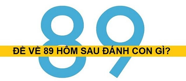 Đề về 89 hôm sau đánh con gì? Thống kê chi tiết đề về 89 2