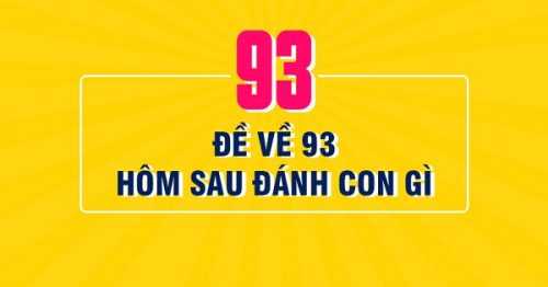 Đề về 93 hôm sau đánh con gì? Thống kê chi tiết đề về 93