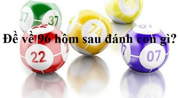Đề về 96 hôm sau đánh con gì? Thống kê chi tiết đề về 96 1