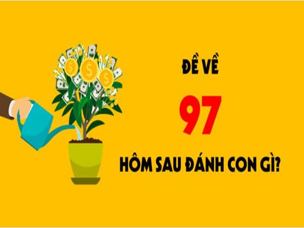 Đề về 97 hôm sau đánh con gì? Thống kê chi tiết đề về 97 1