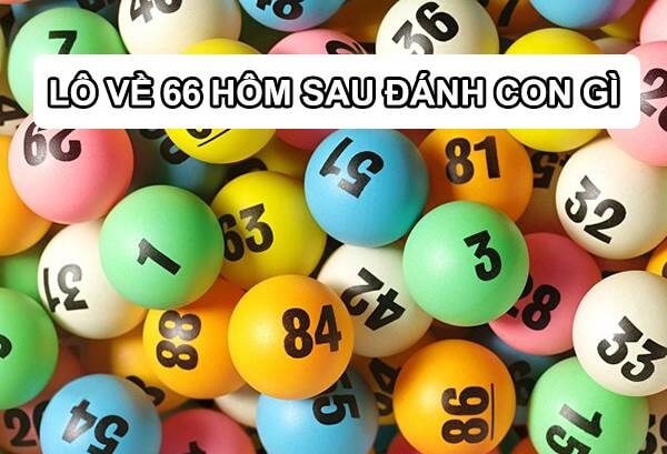 Đề về 66 hôm sau đánh con gì? Thống kê chi tiết đề về 66 1