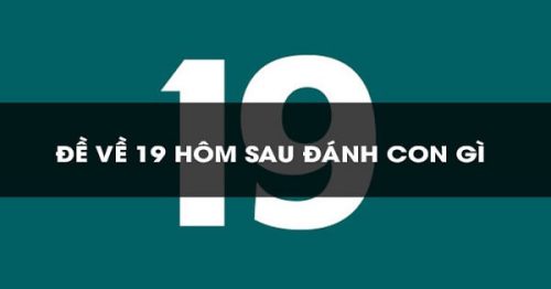 Đề về 19 hôm sau đánh con gì? Thống kê chi tiết đề về 19