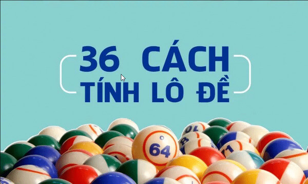 Tổng Hợp 36 Cách Đánh Lô Dễ Trúng Chuẩn Xác Nhất 1
