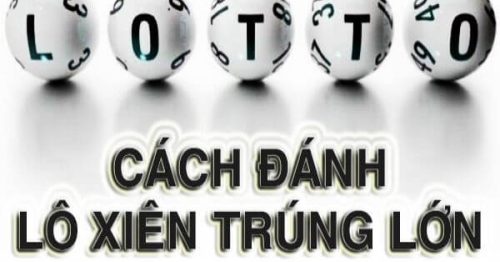 Cách Đánh Lô Xiên Hiệu Quả, Chính Xác Nhất