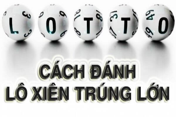 Cách Đánh Lô Xiên Hiệu Quả, Chính Xác Nhất 1