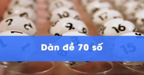 Dàn đề 70 số bất bại đánh quanh năm