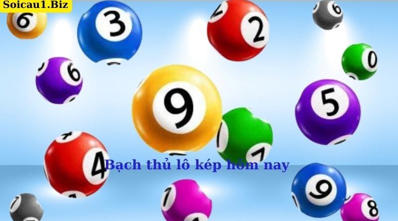 Bạch thủ lô kép hôm nay – Soi cầu lô kép miễn phí, chính xác