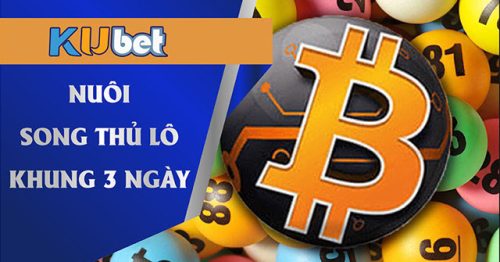 Hướng dẫn cách nuôi song thủ lô khung 3 ngày Kubet chi tiết nhất