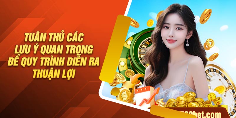 Tuân thủ các lưu ý quan trọng để quy trình diễn ra thuận lợi