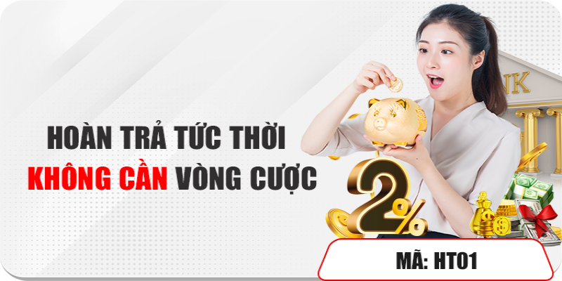 Hoàn trả tức thời lên đến 2%
