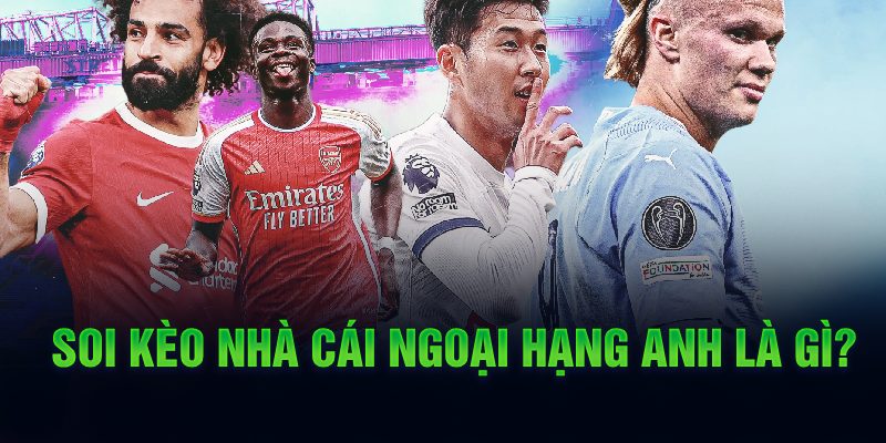 Ảnh: Soi kèo nhà cái ngoại hạng Anh là gì?